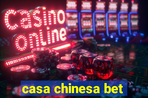 casa chinesa bet